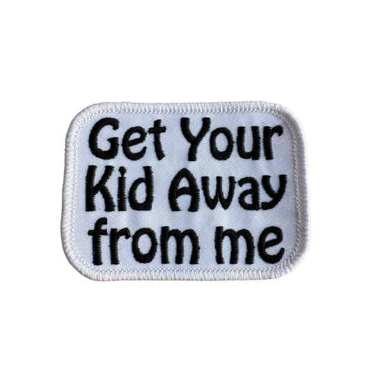 Get Your Kid Away From Me Patch Iron On